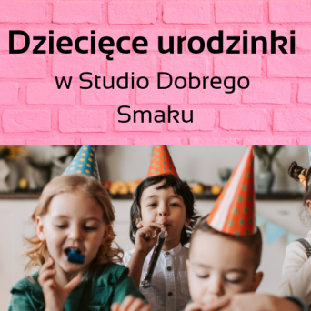 DZIECIĘCE URODZINKI W STUDIO DOBREGO SMAKU